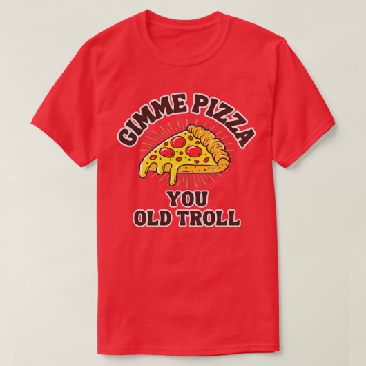 Gimme Pizza You Old Troll T-Shirt (Design vorne)