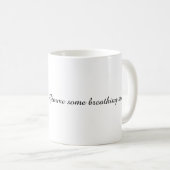 Gimme Some Breathing Space Gift Kaffeetasse (VorderseiteRechts)