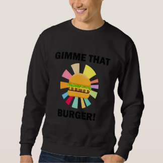 Gimme That Cheeseburger Ironic Burger Eating Sweatshirt