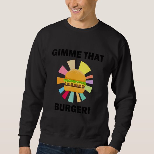 Gimme That Cheeseburger Ironic Burger Eating Sweatshirt (Vorderseite)