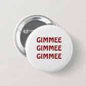 GIMMEE GIMMEE GIMMEE BUTTON (Vorne & Hinten)
