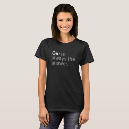 Gin is Always the Answer  Fun Slogan for Gin T-Shirt (Vorne ganz)