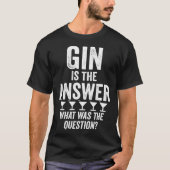 Gin Is The Answer What Was The Question  Martini D T-Shirt (Vorderseite)
