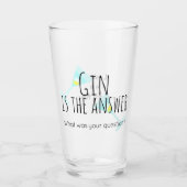 Gin ist die Antwort, was war deine Frage? Glas (Vorderseite)