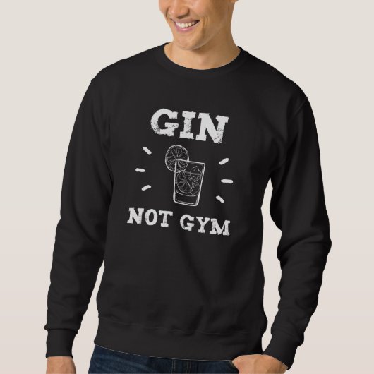Gin Not Gym Sprichwort Gin Gym Sweatshirt (Vorderseite)