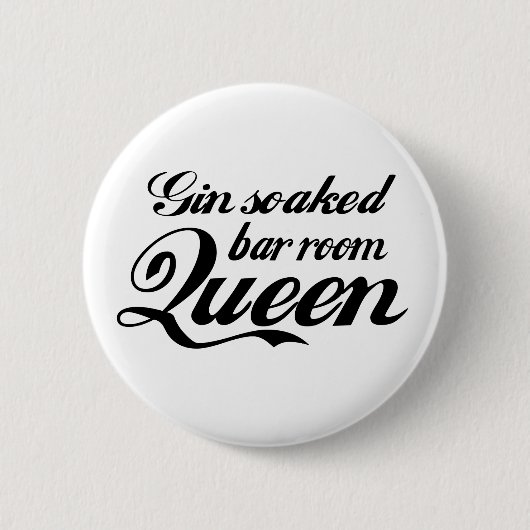 Gin Soaked Bar Room Queen Button Abzeichen (Vorderseite)