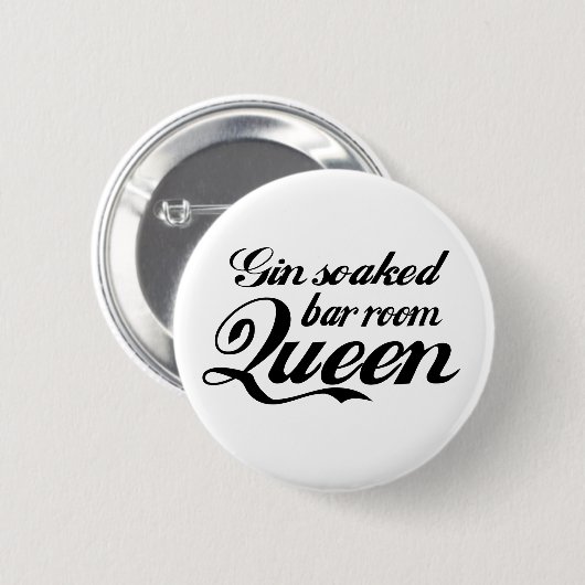 Gin Soaked Bar Room Queen Button Abzeichen (Vorne & Hinten)