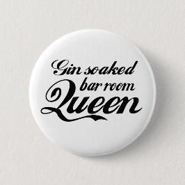 Gin Soaked Bar Room Queen Button Abzeichen