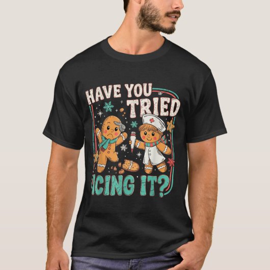 Gingerbread Have You Tried Icing It Christmas Nurs T-Shirt (Vorderseite)