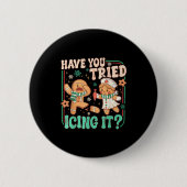 Gingerbread Have You Tried Icing It Funny Christma Button (Vorderseite)