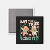 Gingerbread Have You Tried Icing It Funny Christma Magnet (Vorderseite/Rückseite)