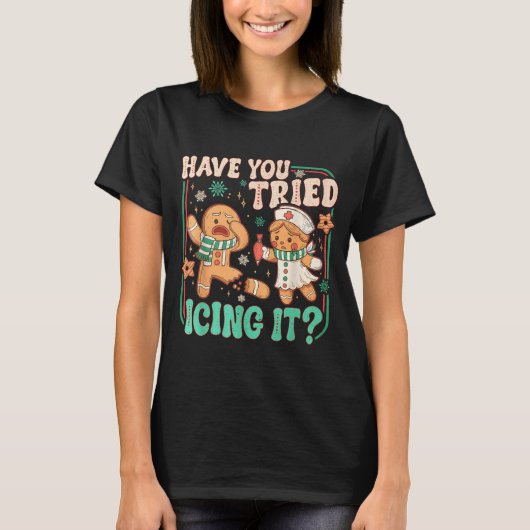 Gingerbread Have You Tried Icing It Funny Christma T-Shirt (Vorderseite)