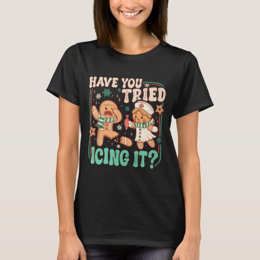 Gingerbread Have You Tried Icing It Funny Christma T-Shirt (Vorderseite)