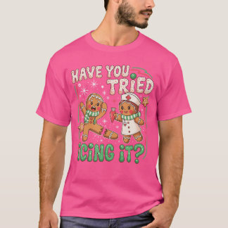 Gingerbread Have Youried Icing It Christmas Nurse  T-Shirt