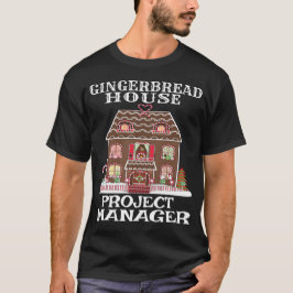 Gingerbread House Project Manager-Baker T-Shirt