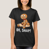 Gingerbread Man Oh Snap Christmas Funny Cookie Bak T-Shirt (Vorderseite)
