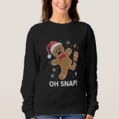 Gingerbread Man Oh Snap Weihnachtskeks Sweatshirt (Vorderseite)
