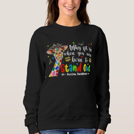Giraffe Autism Why Fit In When You Were To Stand O Sweatshirt (Vorderseite)