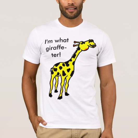 Giraffe, bin ich, was Giraffe-ter! T-Shirt (Vorderseite)
