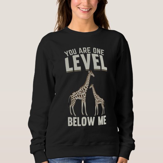 Giraffes I You Are One Level Below Me I Giraffe Sweatshirt (Vorderseite)