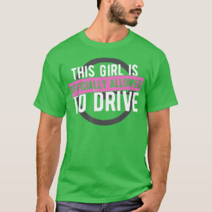 Girl Allowed To Drive Student Driver Drivers Lice T-Shirt