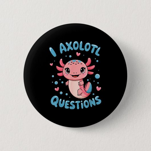 Girl I Axolotl Questions Funny Cute Graphic Tees Button (Vorderseite)
