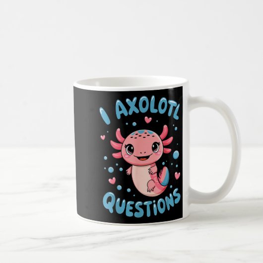 Girl I Axolotl Questions Funny Cute Graphic Tees  Kaffeetasse (Rechts)