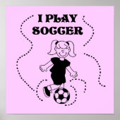 Girl I Play Soccer T - Shirt und Geschenke Poster (Vorne)