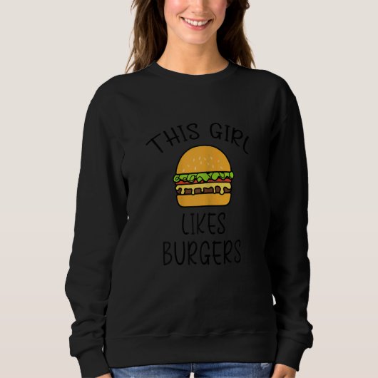 Girl Likes Burgers Fast Food Delicious Hamburgers Sweatshirt (Vorderseite)