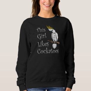 Girl Likes Cockatoos Niedlich Cockatiel Parakeet Sweatshirt