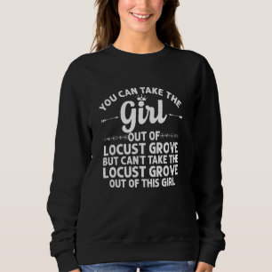 Girl Out of Locust Grove Ga Georgia Funny Zuhause  Sweatshirt