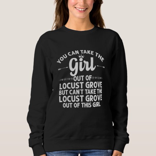 Girl Out of Locust Grove Ga Georgia Funny Zuhause Sweatshirt (Vorderseite)