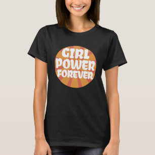 Girl Power Forever Positive Female Energy Gender E T-Shirt