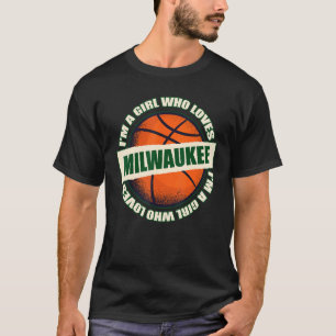 Girl Who Lieben Milwaukee Basketball B Ball City W T-Shirt