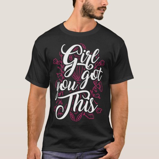 Girl You Got This Motivational Inspirational Potis T-Shirt (Vorderseite)