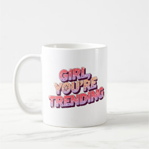 Girl You re Trending Tasse - Funny Gift for Women