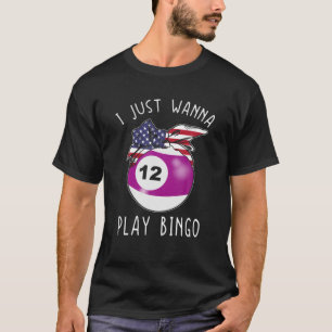 Girls Bingo S for Women Player I just Wanna Play B T-Shirt