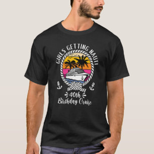 Girls Cruise Girls Getting Nauti 40th Birthday Cru T-Shirt