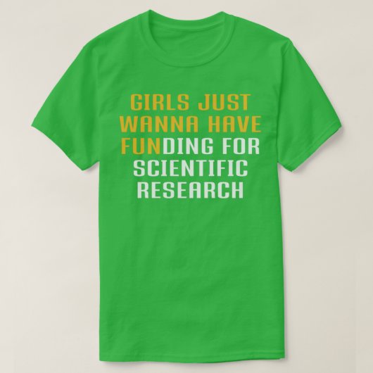 Girls Just Wanna Have Funding for scientific resea T-Shirt (Design vorne)