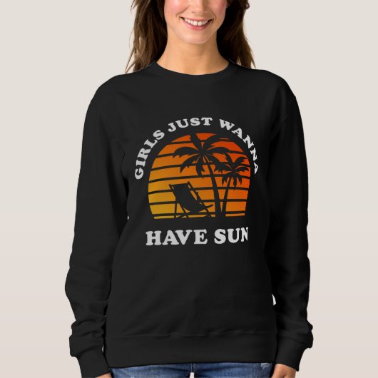 Girls Just Wanna Have Sun Beach Summer Vacation Sweatshirt (Vorderseite)