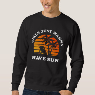 Girls Just Wanna Have Sun Beach Summer Vacation Sweatshirt