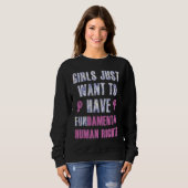 Girls Just Want to Have Fundamental Human Rights F Sweatshirt (Vorne ganz)