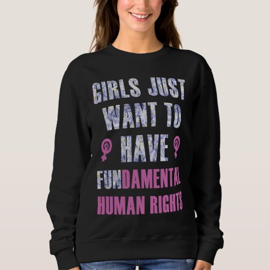 Girls Just Want to Have Fundamental Human Rights F Sweatshirt (Vorderseite)