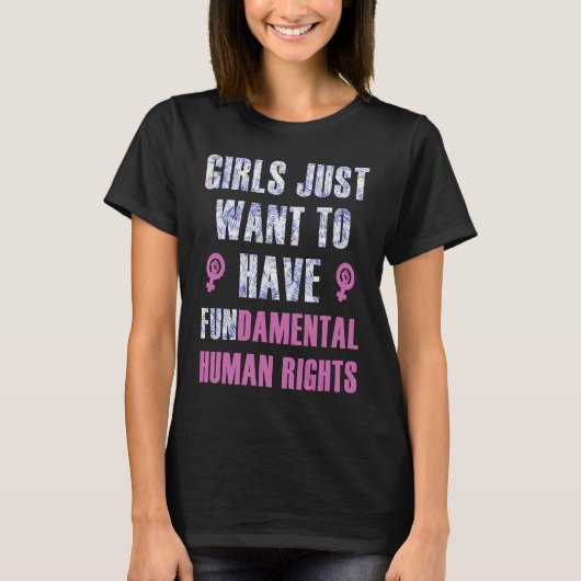 Girls Just Want to Have Fundamental Human Rights F T-Shirt (Vorderseite)