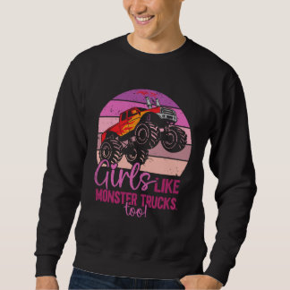 Girls Like Monster Trucks Too  Monster Trucks Sweatshirt