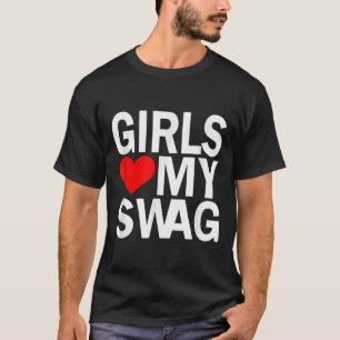 Girls Love My Swag T-Shirt