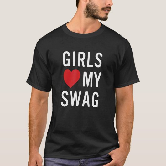 Girls Love My Swag T-Shirt (Vorderseite)
