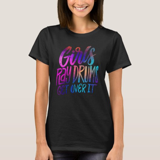 Girls Play Drums  Get over it   Drummer Musician T-Shirt (Vorderseite)