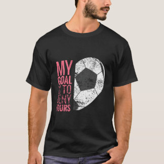 Girls Soccer Geschenke ich mein Ziel ist es, dir z T-Shirt