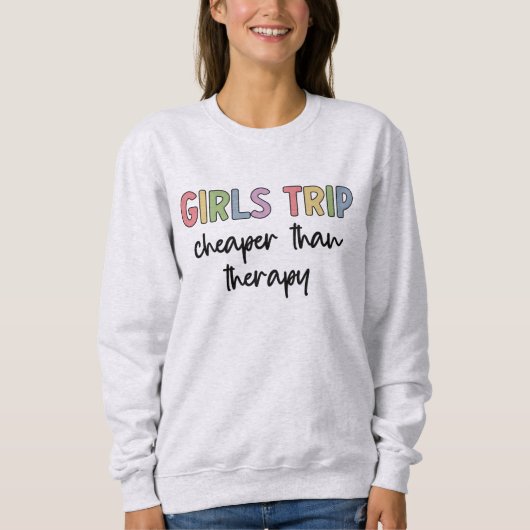 Girls Trip Cheaper Than Therapy Girls weekend Sweatshirt (Vorderseite)